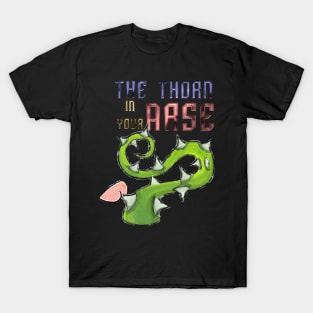 The Thorn In Your Arse T-Shirt